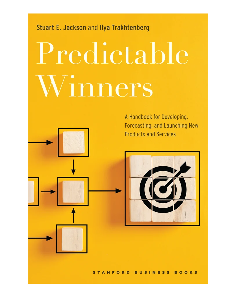 Predictable Winners: A handbook for developing, forecasting, and launching new products and services